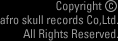 Copyright &copy; afro skull records Co,Ltd. All Rights Reserved.